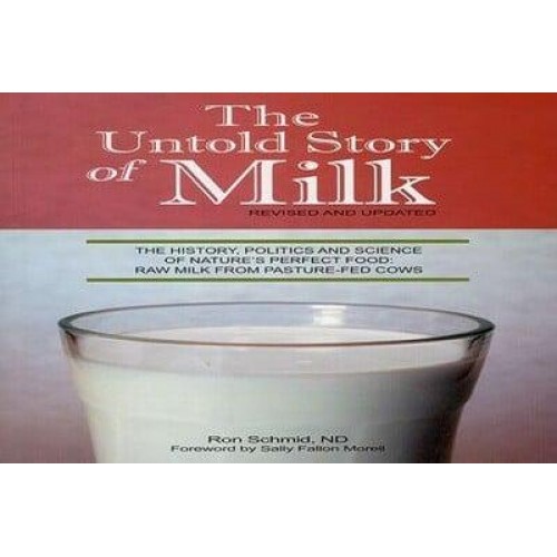 The Untold Story of Milk, Revised and Updated The History, Politics and Science of Nature's Perfect Food: Raw Milk from Pasture-Fed Cows