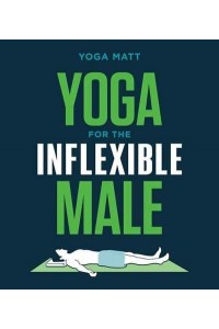 Yoga for the Inflexible Male A How-to Guide