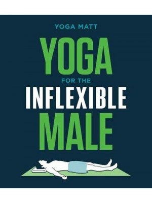 Yoga for the Inflexible Male A How-to Guide