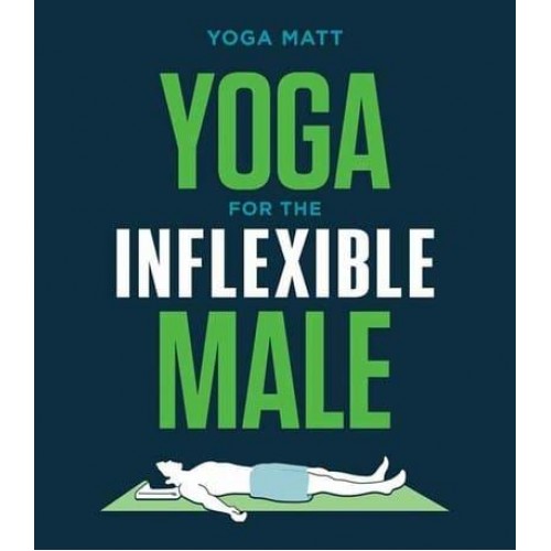 Yoga for the Inflexible Male A How-to Guide