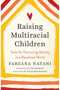 Raising Multiracial Children Tools for Nurturing Identity in a Racialized World