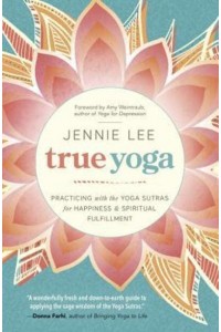 True Yoga Practicing With the Yoga Sutras for Happiness & Spiritual Fulfillment