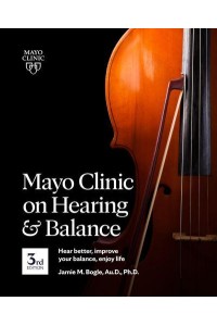 Mayo Clinic on Hearing and Balance Hear Better, Improve Your Balance, Enjoy Life