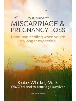 Your Guide to Miscarriage & Pregnancy Loss Hope and Healing When You're No Longer Expecting