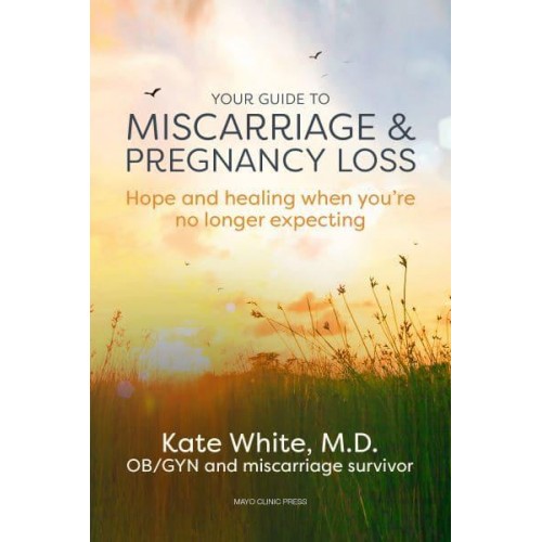 Your Guide to Miscarriage & Pregnancy Loss Hope and Healing When You're No Longer Expecting