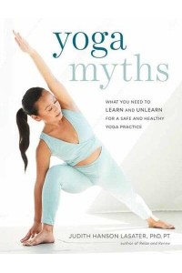 Yoga Myths What You Need to Learn and Unlearn for a Safe and Healthy Yoga Practice