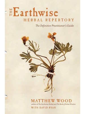 The Earthwise Herbal Repertory The Definitive Practitioner's Guide