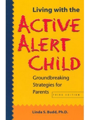 Living With the Active Alert Child Groundbreaking Strategies for Parents