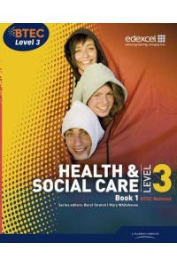 Health & Social Care, BTEC National Level 3. Book 1 - Level 3 BTEC National Health and Social Care