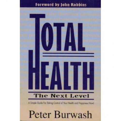 Total Health The Next Level : A Simple Guide for Taking Control of Your Health and Happiness Now!
