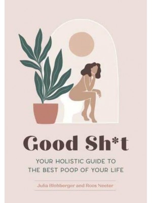 Good Sh*t Your Holistic Guide to the Best Poop of Your Life