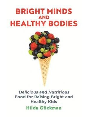 Bright Minds and Healthy Bodies The Best Food and Diet for Your Children's Physical and Intellectual Health