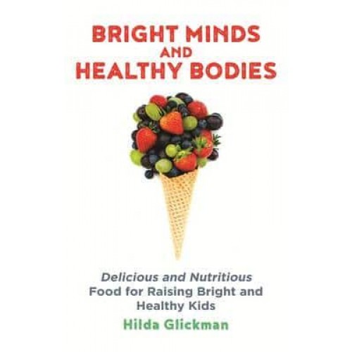 Bright Minds and Healthy Bodies The Best Food and Diet for Your Children's Physical and Intellectual Health