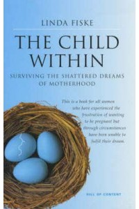 The Child Within Surviving the Shattered Dreams of Motherhood