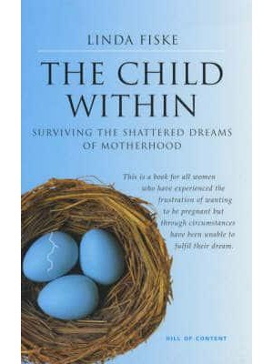 The Child Within Surviving the Shattered Dreams of Motherhood