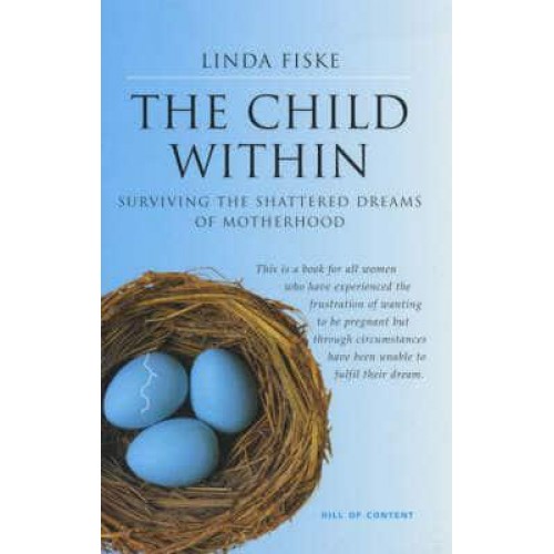 The Child Within Surviving the Shattered Dreams of Motherhood