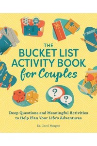 The Bucket List Activity Book for Couples Deep Questions and Meaningful Activities to Help Plan Your Life's Adventures