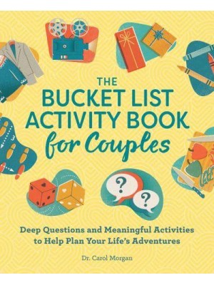 The Bucket List Activity Book for Couples Deep Questions and Meaningful Activities to Help Plan Your Life's Adventures