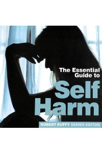 The Essential Guide to Self Harm - Need2know Essential Guides