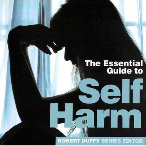 The Essential Guide to Self Harm - Need2know Essential Guides