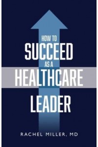 How to Succeed as a Healthcare Leader