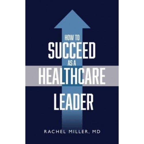 How to Succeed as a Healthcare Leader