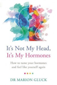 It's Not My Head, It's My Hormones How to Tame Your Hormones and Feel Like Yourself Again