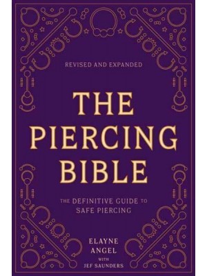 The Piercing Bible The Definitive Guide to Safe Piercing