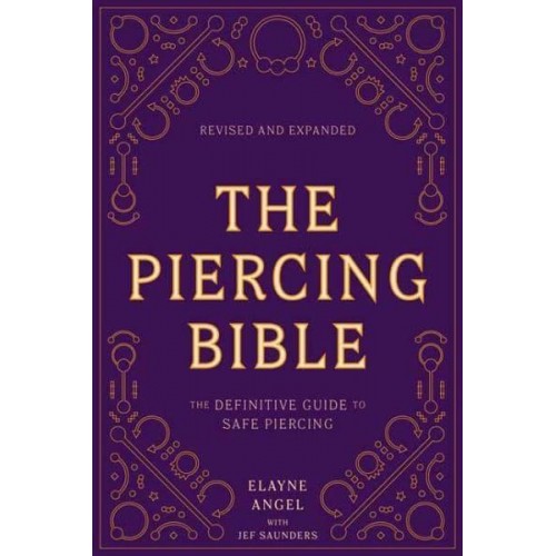 The Piercing Bible The Definitive Guide to Safe Piercing
