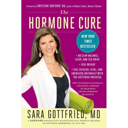 The Hormone Cure Reclaim Balance, Sleep and Sex Drive; Lose Weight; Feel Focused, Vital, and Energized Naturally With the Gottfried Protocol