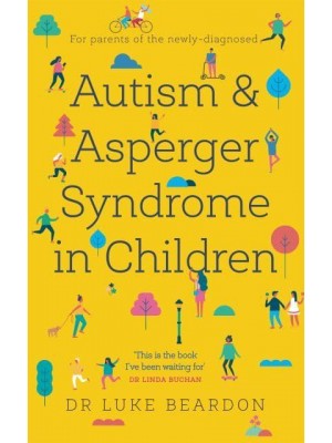 Autism and Asperger Syndrome in Childhood For Parents and Carers of the Newly Diagnosed - Overcoming Common Problems