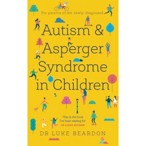 Autism and Asperger Syndrome in Childhood For Parents and Carers of the Newly Diagnosed - Overcoming Common Problems