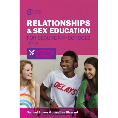 Relationships and Sex Education for Secondary Schools A Practical Toolkit for Teachers - Practical Teaching