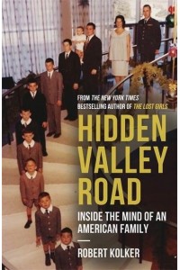 Hidden Valley Road Inside the Mind of an American Family