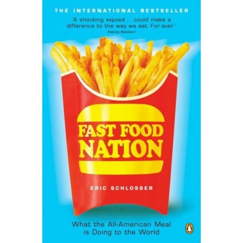 Fast Food Nation What the All-American Meal Is Doing to the World