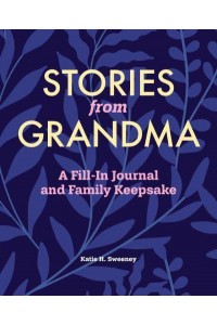 Stories from Grandma A Fill-In Journal and Family Keepsake