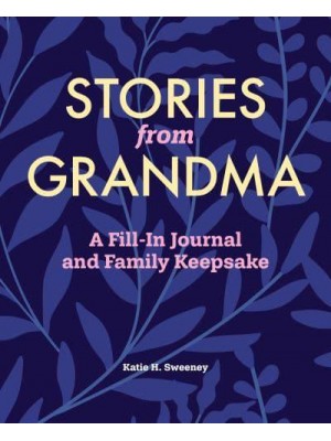 Stories from Grandma A Fill-In Journal and Family Keepsake