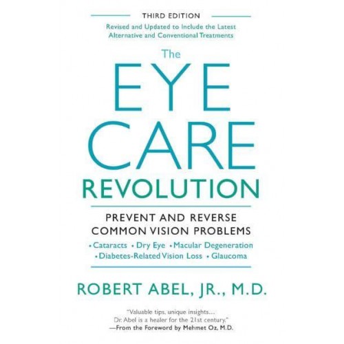 The Eye Care Revolution Prevent and Reverse Common Vision Problems