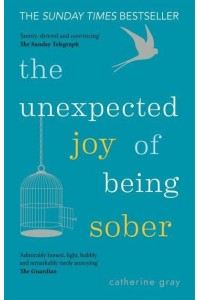 The Unexpected Joy of Being Sober