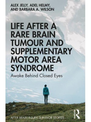 Life After a Rare Brain Tumour and Supplementary Motor Area Syndrome Awake Behind Closed Eyes - After Brain Injury