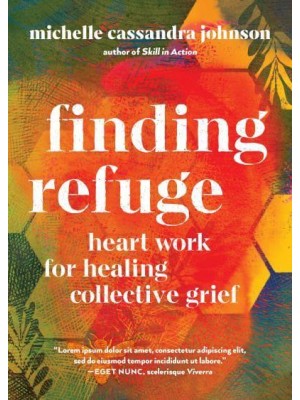 Finding Refuge Heart Work for Healing Collective Grief