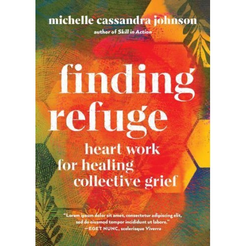 Finding Refuge Heart Work for Healing Collective Grief