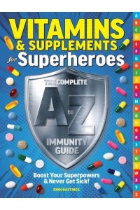 Vitamins & Supplements from A-Z Boost Your Immunity & Never Get Sick!