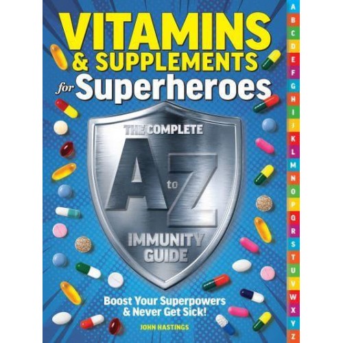 Vitamins & Supplements from A-Z Boost Your Immunity & Never Get Sick!