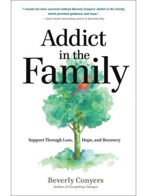 Addict in the Family Support Through Loss, Hope, and Recovery