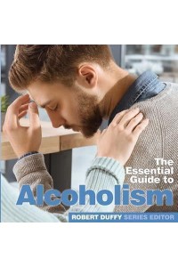 The Essential Guide to Alcoholism