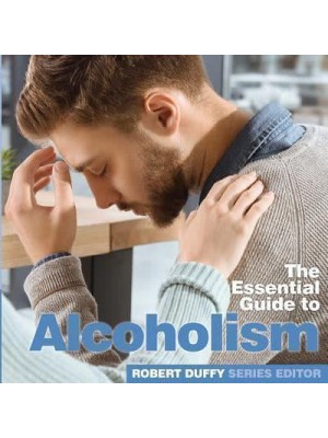 The Essential Guide to Alcoholism