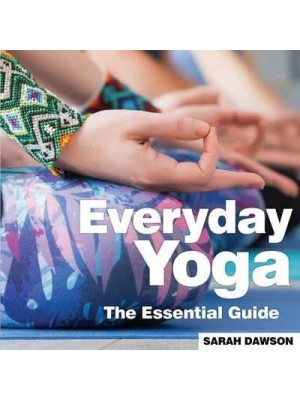 Everyday Yoga The Essential Guide