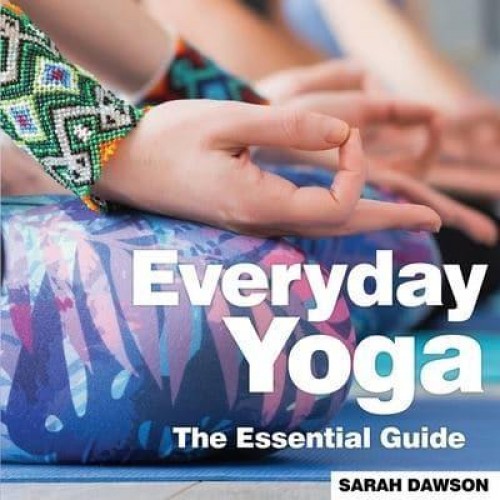 Everyday Yoga The Essential Guide