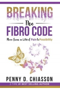 Breaking the Fibro Code Move from a Life of Pain to Possibility